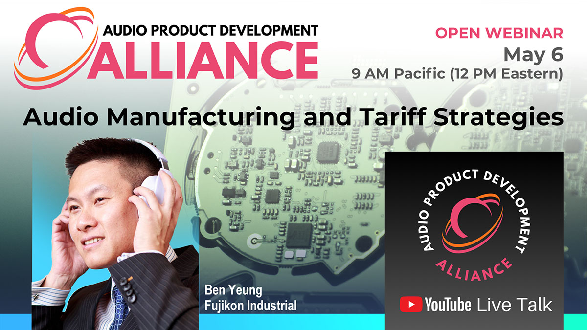 Audio Manufacturing and Tariff Strategies Webinar, May 6 Audio Manufacturing and Tariff Strategies Webinar, May 6