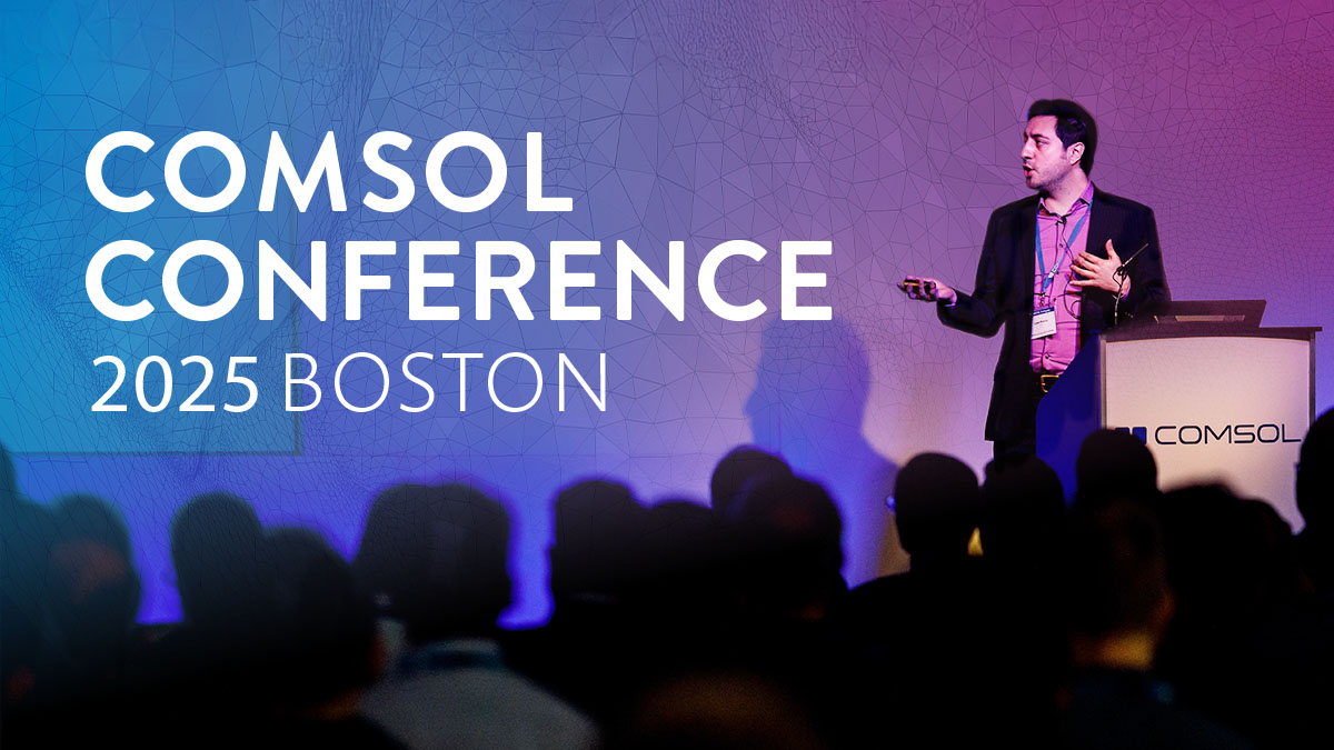 COMSOL Conference 2025 to Kick Off in Boston, October 8-10 COMSOL Conference 2025 to Kick Off in Boston, October 8-10