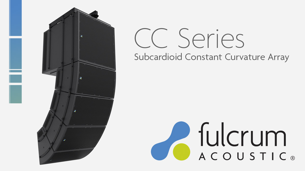 Fulcrum Acoustic Launches CC Series Constant Curvature Subcardioid Array System Fulcrum Acoustic Launches CC Series Constant Curvature Subcardioid Array System