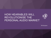 Juniper Predicts Hearables To Revolutionize Personal Audio Tech by 2022