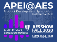 Audio Product Education Institute Hosts Product Development Symposium During AES Show Fall 2020