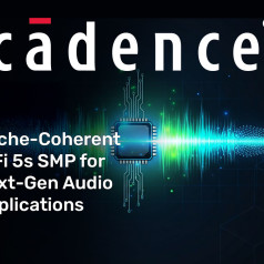 Cadence Launches Tensilica Cache-Coherent HiFi 5s SMP for Next-Gen Audio Applications