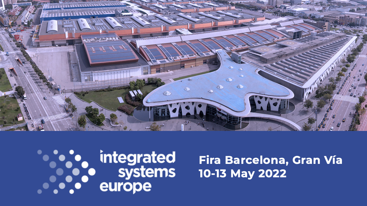 Integrated Systems Europe to Debut in Barcelona, May 10-13, 2022 ...