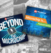 Microchip is…” and “Beyond the Microchip” Podcasts Now Streaming