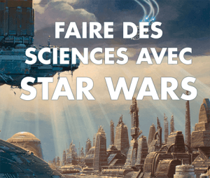 Plus de science et moins de fiction avec Star Wars