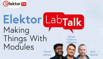 Elektor LabTalk #16: Making Things With Modules