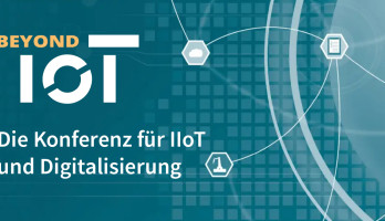 Beyond IoT: Die Konferenz für IIoT und Digitalisierung