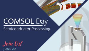 COMSOL Day: Semiconductor Processing