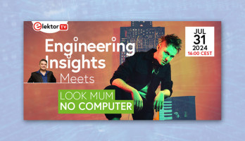 Elektor Engineering Insights: we stellen aan u voor “Look Mum No Computer”