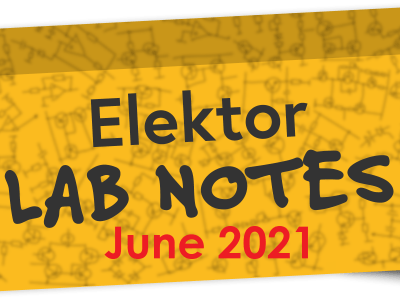 Elektor Lab Notes: June 2021