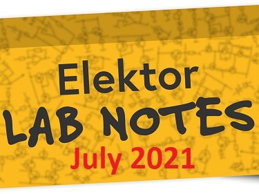 Elektor Lab Notes: July 2021