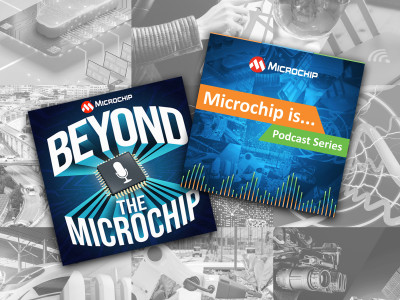 Microchip is…” and “Beyond the Microchip” Podcasts Now Streaming