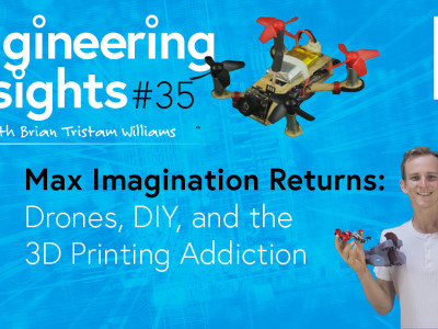 Max Imagination Returns – Drones, DIY, and 3D Printing Obsession in EEI #51