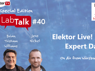 Elektor Lab Talk #40: Elektor Live! Expert Day, How to Make Money with Elektor, and More