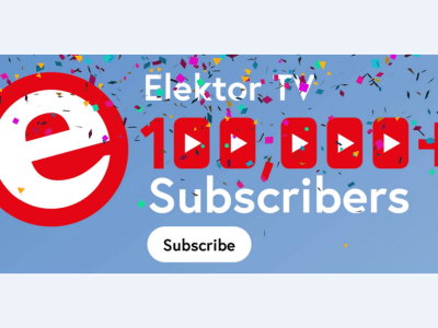 Elektor TV übertrifft 100.000 YouTube-Abonnenten: Ein Meilenstein für die Elektronik-Community!