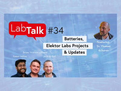 Elektor Lab Talk #34: Batterietechnologie, Projekte aus dem Elektor Lab und aktuelle Updates