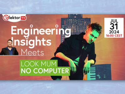 Elektor Engineering Insights: we stellen aan u voor “Look Mum No Computer”