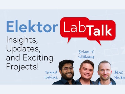 Elektor Lab Talk #23 - Inzichten, updates en spannende projecten!