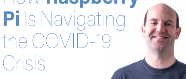 Q&A with Eben Upton: How Raspberry Pi Is Navigating the COVID-19 Crisis 
