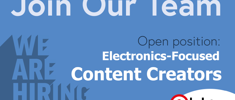 We're Hiring: Electronics-Focused Content Creators