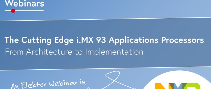 Webinar: The Cutting Edge i.MX 93 Applications Processors: From Architecture to Implementation
