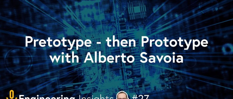 Build the Right It: Pretotype, then Prototype with Alberto Savoia (Engineering Insights)