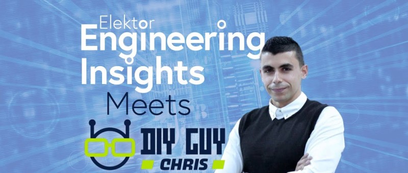 Elektor Engineering Insights - Meet the Maker - DIY GUY CHRIS