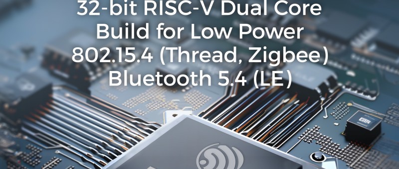 Introducing ESP32-H4: Advanced Low-Power SoC with 802.15.4 and Bluetooth 5.4
