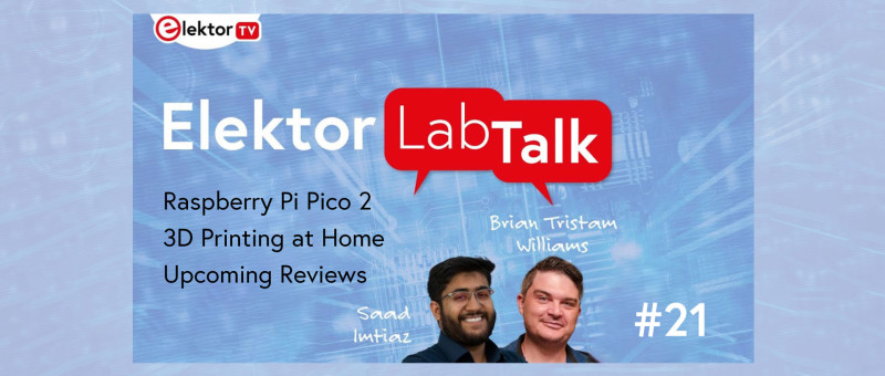 Elektor Lab Talk #21: Raspberry Pi Pico 2, 3D Printing, Circuit Special