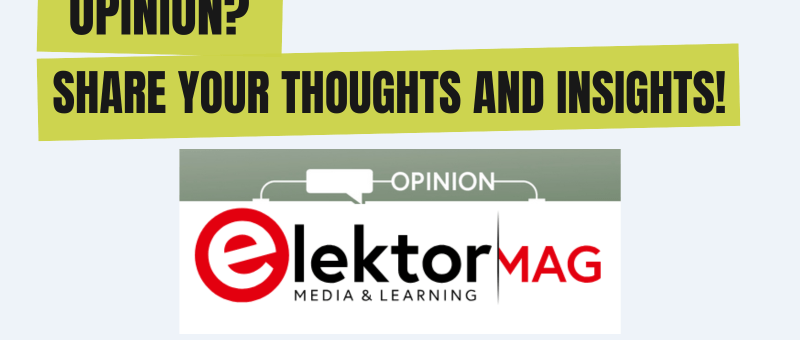Elektor's Opinion Page: Where Electronics Innovators Share Unfiltered Insights