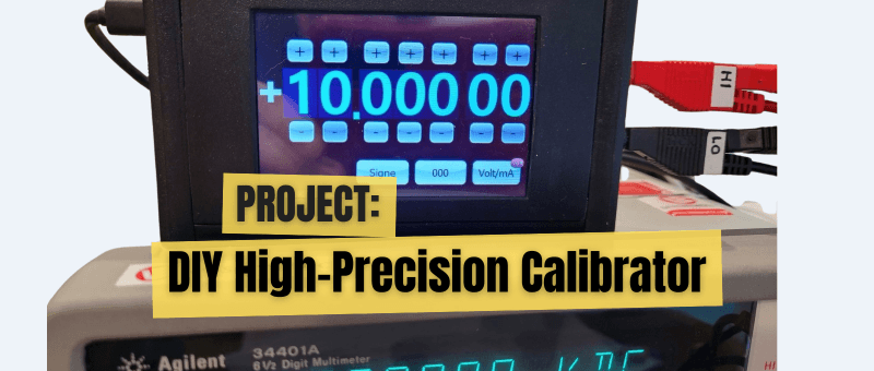 Build Your Own High-Precision Calibrator: -10 V to +10 V, 0 to 40 mA, 0.001%