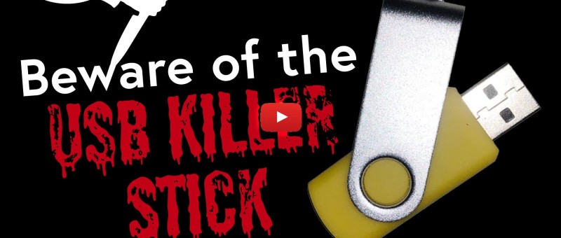 Beware of the USB Killer Stick!