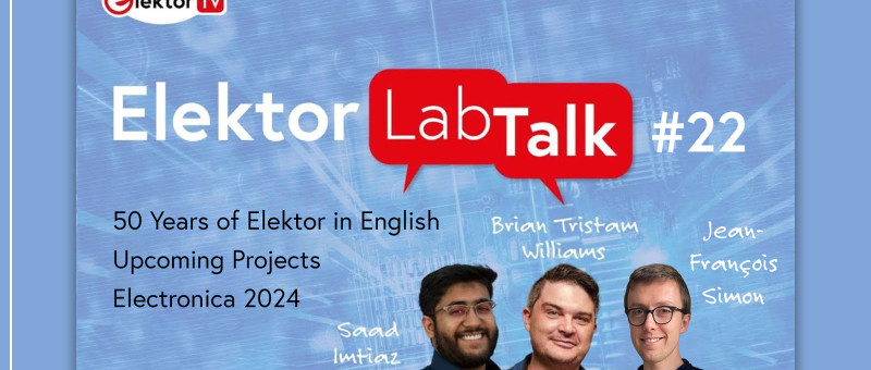Elektor Lab Talk #22: 50 Jahre Elektor in englischer Sprache! Kommende Projekte | Electronic 2024