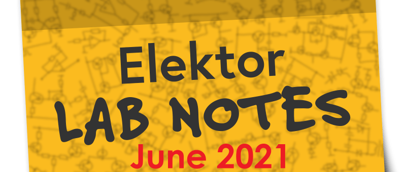 Elektor Lab Notes: Juin 2021