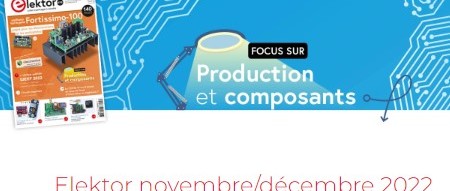 Un accent sur la production et les composants : Elektor Nov/Dec 2022