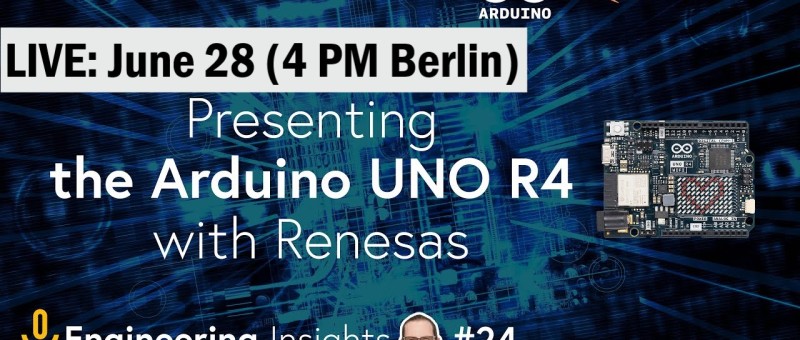 Arduino UNO R4 Livestream: June 28, 4 PM CET