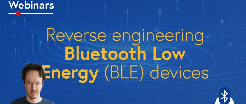 Rétro-ingénierie d'appareils Bluetooth Low Energy (BLE) : Regardez le Webinaire Elektor