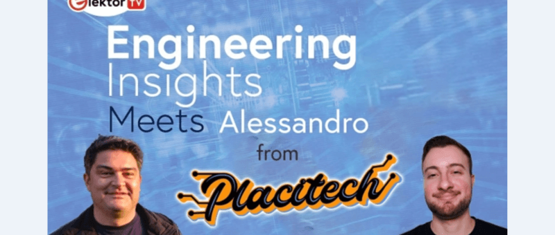 Rencontre avec Alessandro de Placitech – Elektor Engineering Insights
