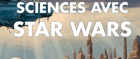 Plus de science et moins de fiction avec Star Wars