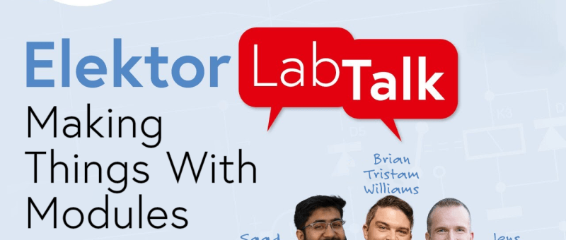 Elektor LabTalk #16: Fabriquer des choses avec des modules
