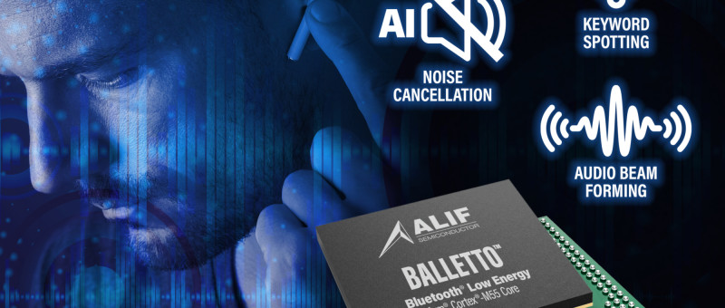 Alif Semiconductor lance Balletto : le premier microcontrôleur BLE optimisé pour l'IA/ML