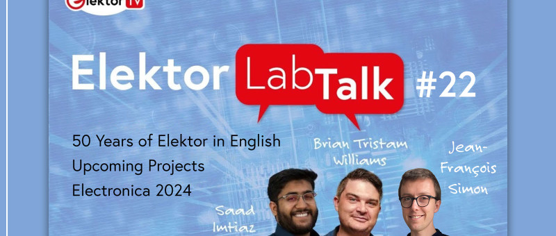 Elektor Lab Talk #22: 50 jaar Elektor in het Engels! Komende projecten | Electronic 2024