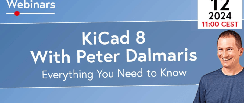 KiCad 8 Essentials (Webinar): Peter Dalmaris Highlights Key Features and More