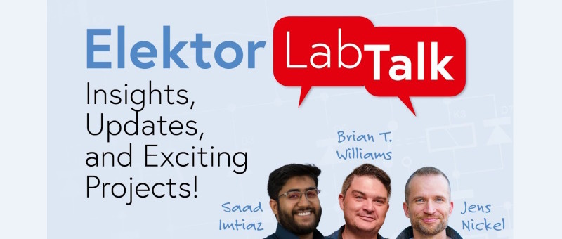 Elektor Lab Talk #23 - Inzichten, updates en spannende projecten!