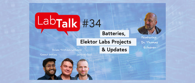 Elektor Lab Talk #34: Batterijen, Elektor Labs-projecten en Updates