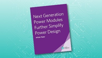 New White Paper: How Next-Generation Power Modules Simplify Power Design