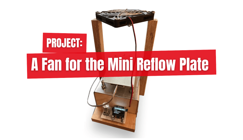 Ein Lüfter für die Mini-Reflow-Platte: Nichts ist so gut, dass man es nicht verbessern könnte