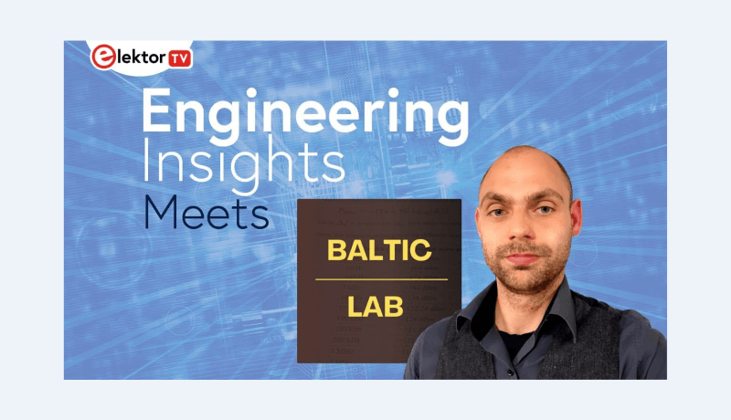 Nouvel épisode d’Elektor Engineering Insights — Rencontrez Sebastian de la chaîne Baltic Lab