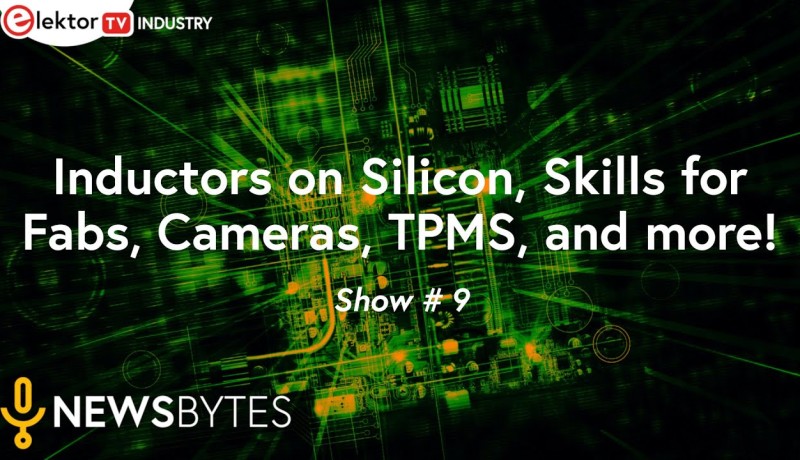 Elektor News Bytes - Inductoren op silicium, vaardigheden voor fabrieken, camera's, TPMS en meer!