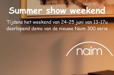 Summer Show Weekend op 24 en 25 juni a.s. met Naim New Classic 300 Serie en workshop WireWorld bekabeling op 25 juni